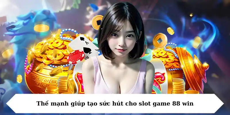 Nổ Hũ 88 win - Khám Phá Thế Giới Săn Thưởng Đỉnh Cao 2025 6 Thế mạnh giúp tạo sức hút cho slot game 88 win